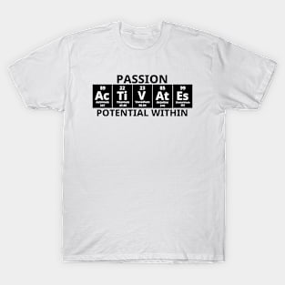 Passion Activates Potential Within T-Shirt